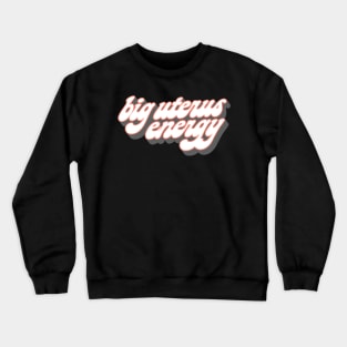 Big Uterus Energy Crewneck Sweatshirt